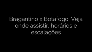 ​Bragantino x Botafogo: Veja onde assistir, horários e escalações 